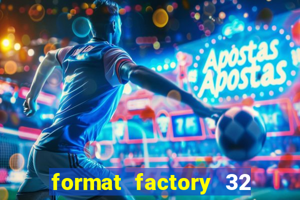 format factory 32 bits windows 7